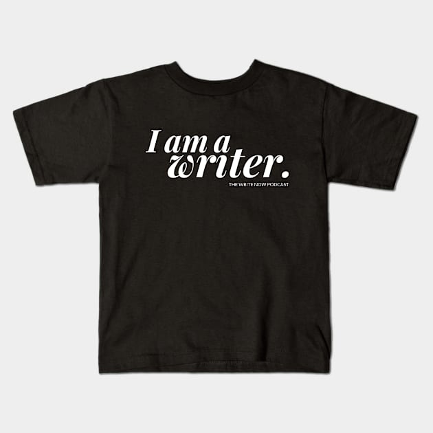 I Am A Writer - White Ink Kids T-Shirt by The Write Now Podcast